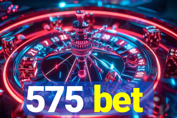 575 bet